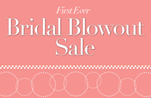 Lord & Taylor’s First Ever Bridal Blowout Sale – 8/13